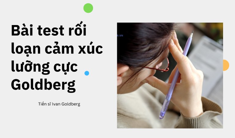 Bài test rối loạn cảm xúc lưỡng cực Goldberg là công cụ đánh rối loạn lưỡng cực 