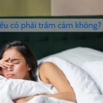 Ngủ nhiều có phải trầm cảm không là thắc mắc của nhiều người