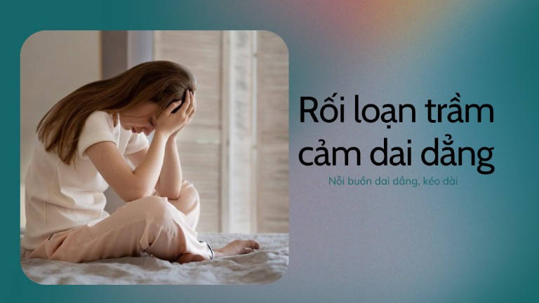 Rối loạn trầm cảm dai dẳng là tình trạng các triệu chứng buồn bã, chán nản kéo dài liên tục trong 2 năm