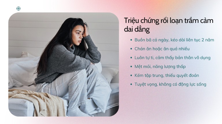 Các triệu chứng của rối loạn trầm cảm dai dẳng kéo dài ít nhất 2 năm ở người lớn