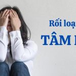 Rối loạn tâm lý là một nhóm các vấn đề sức khỏe tâm thần ảnh hưởng đến cảm xúc, suy nghĩ, hành vi